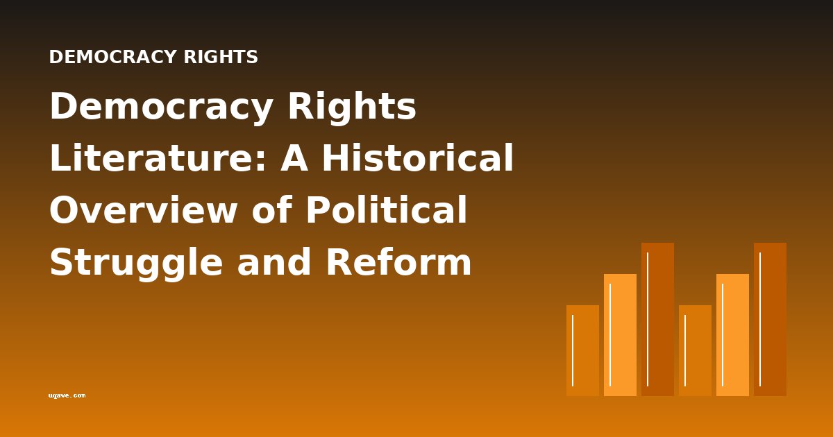 Democracy Rights Literature: A Historical Overview of Political Struggle and Reform
